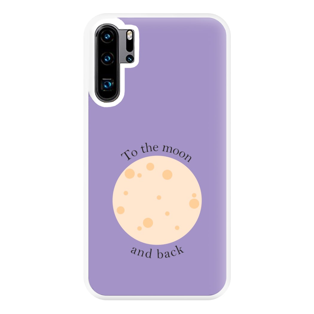 To The Moon And Back Phone Case for Huawei P30 Pro