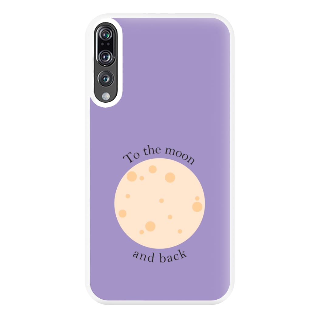 To The Moon And Back Phone Case for Huawei P20 Pro