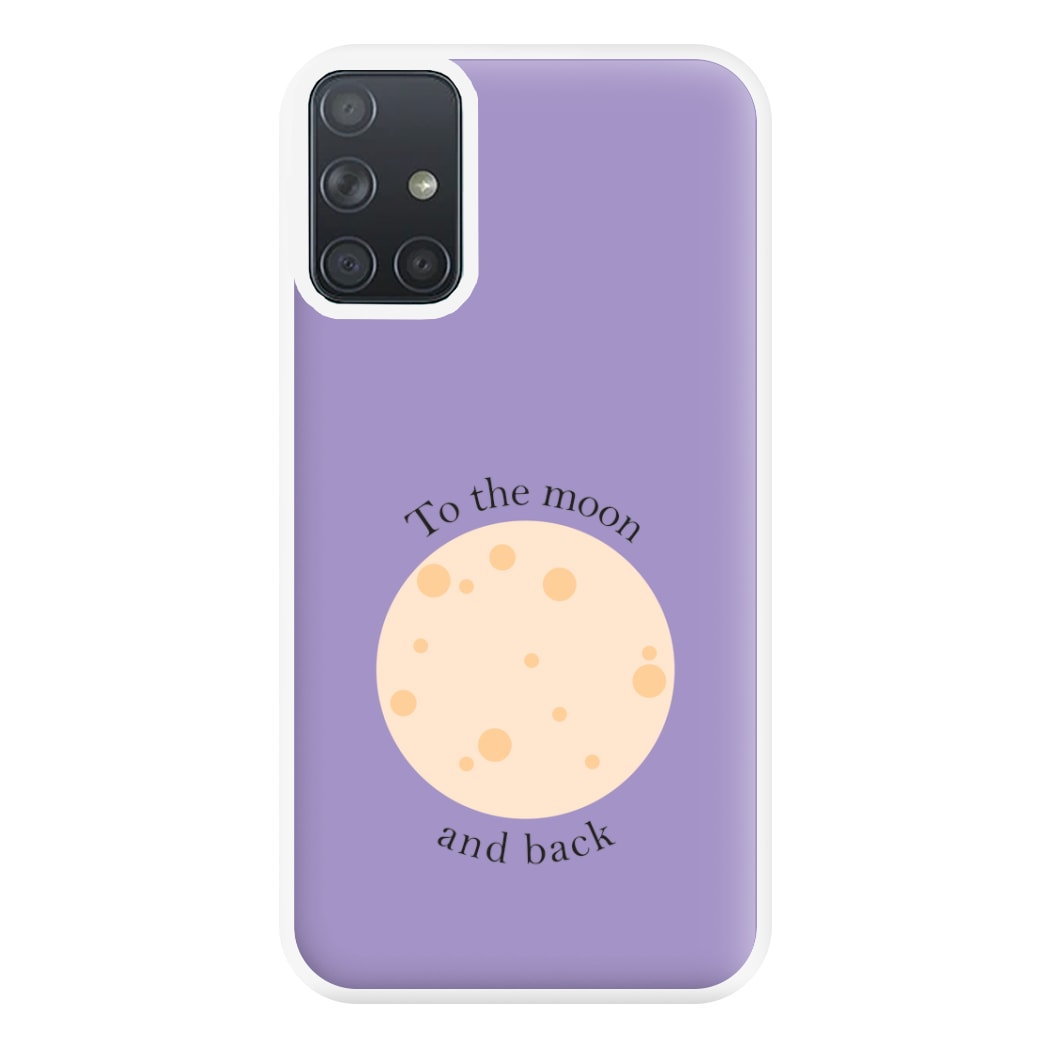 To The Moon And Back Phone Case for Galaxy A71