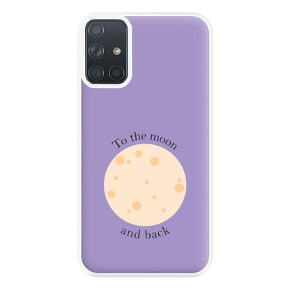 To The Moon And Back Phone Case for Galaxy A71
