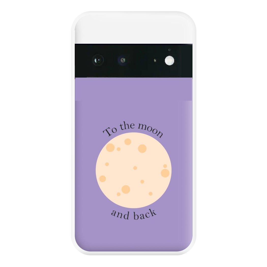 To The Moon And Back Phone Case for Google Pixel 6a