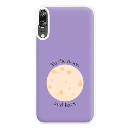 To The Moon And Back Phone Case for Huawei P20