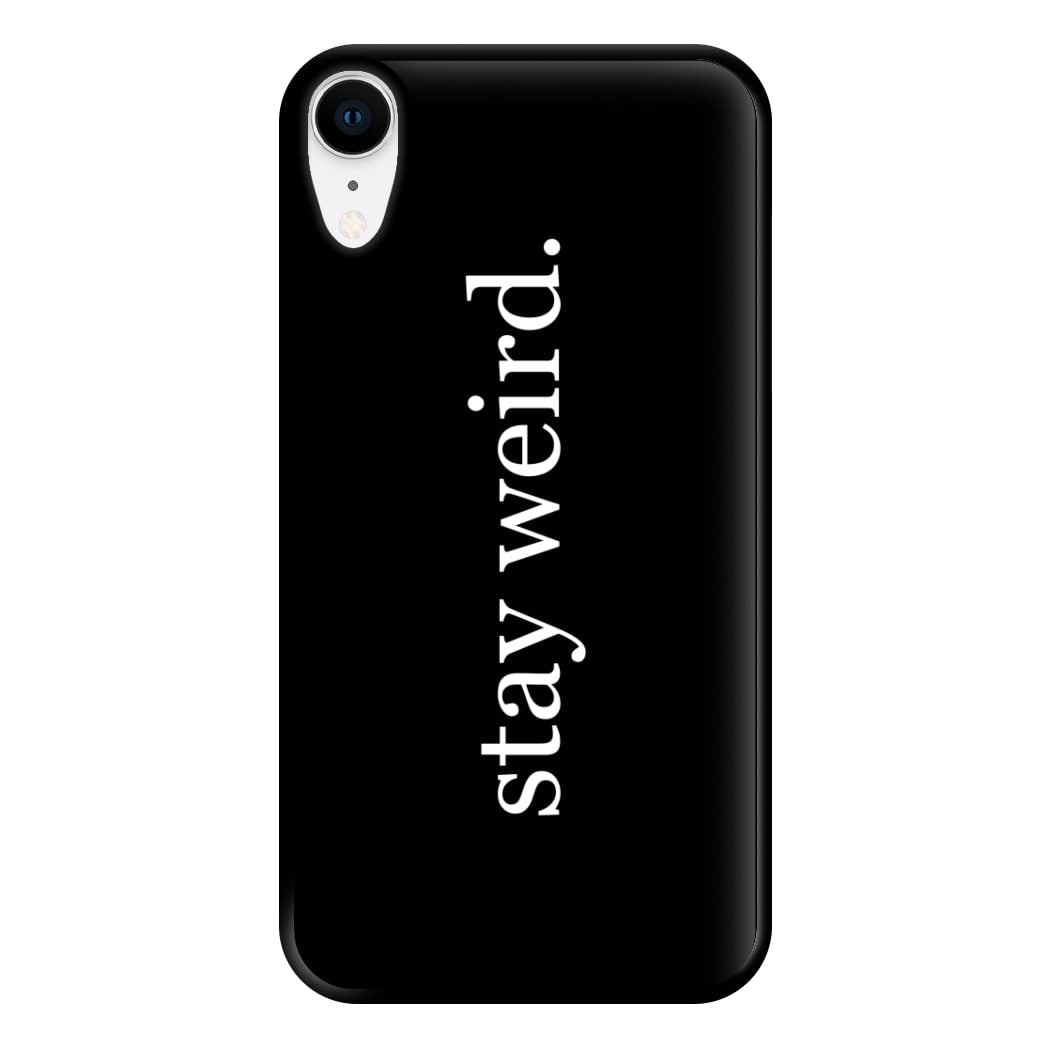 Stay Weird Phone Case for iPhone XR