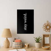 Stay Weird Poster 2