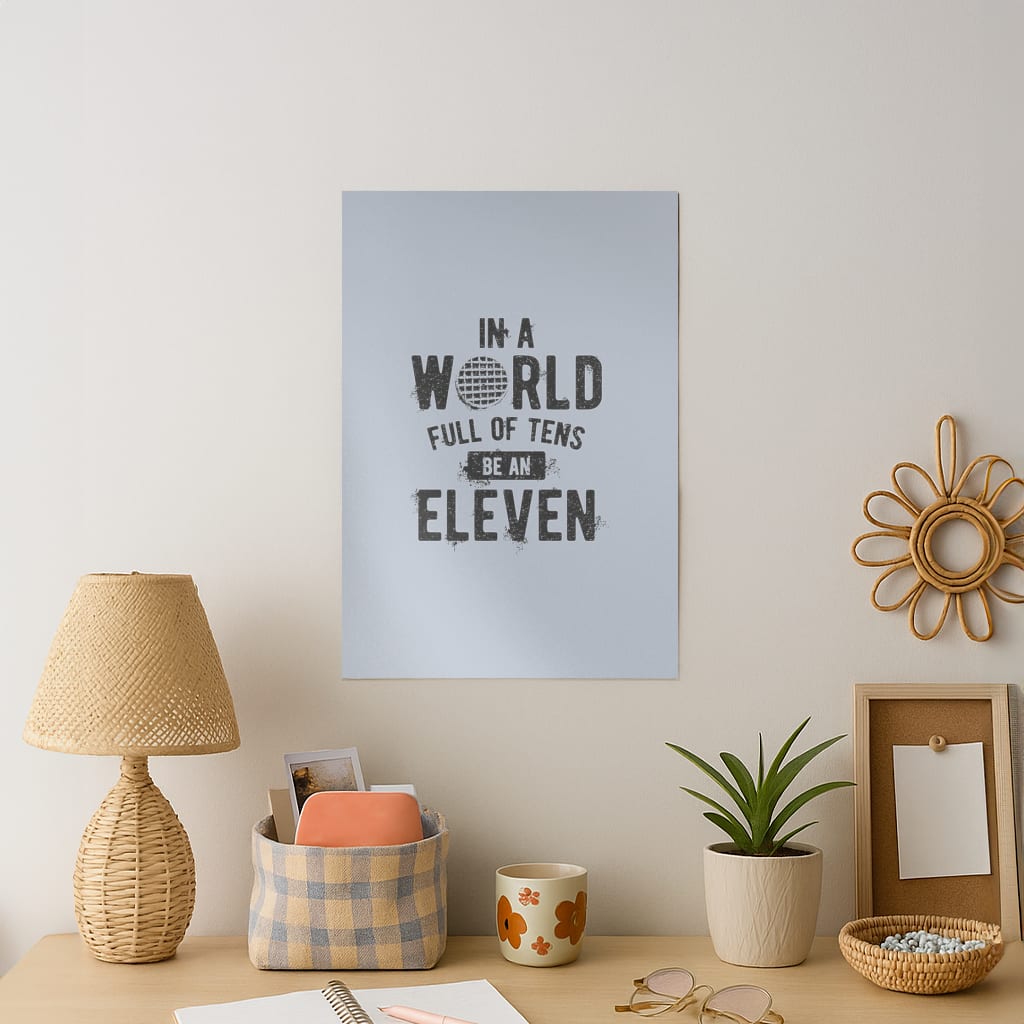 Be An Eleven Art Print