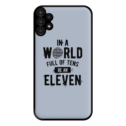 Be An Eleven Phone Case for Galaxy A13