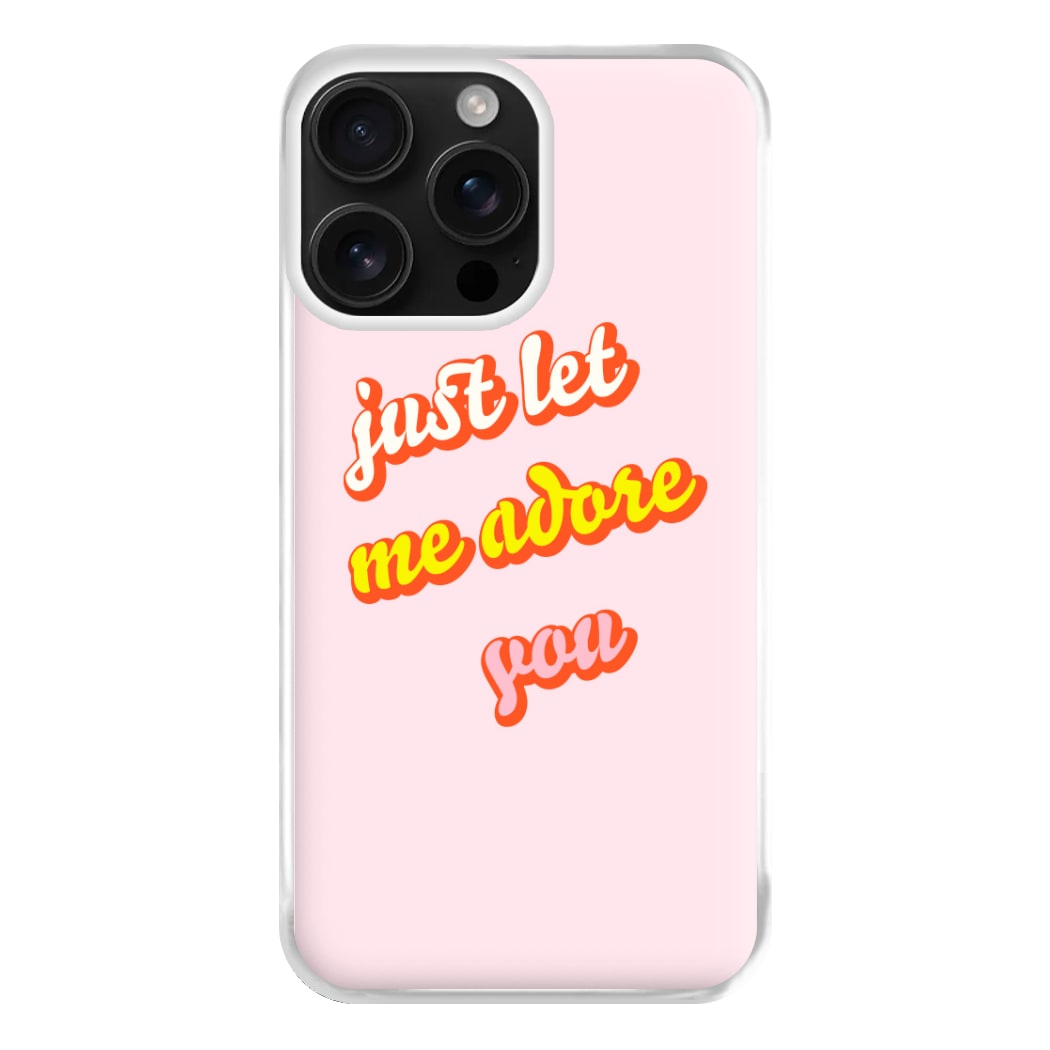 Just Let Me Adore You - Harry Phone Case