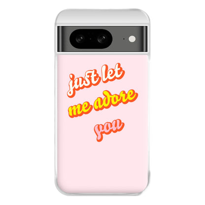 Just Let Me Adore You - Harry Phone Case for Google Pixel 8