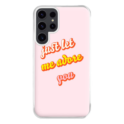 Just Let Me Adore You - Harry Phone Case for Galaxy S23 Ultra