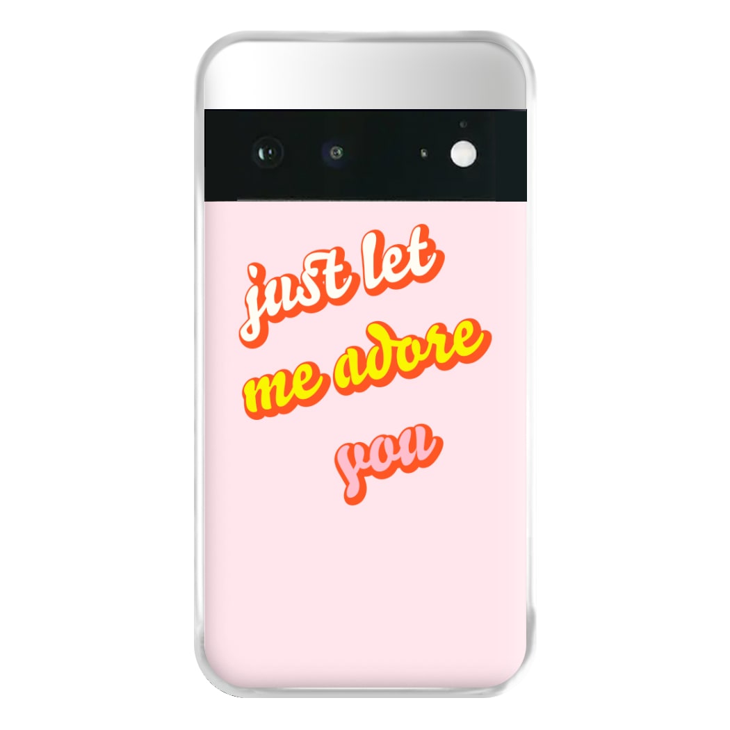 Just Let Me Adore You - Harry Phone Case for Google Pixel 6a