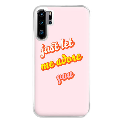 Just Let Me Adore You - Harry Phone Case for Huawei P30 Pro