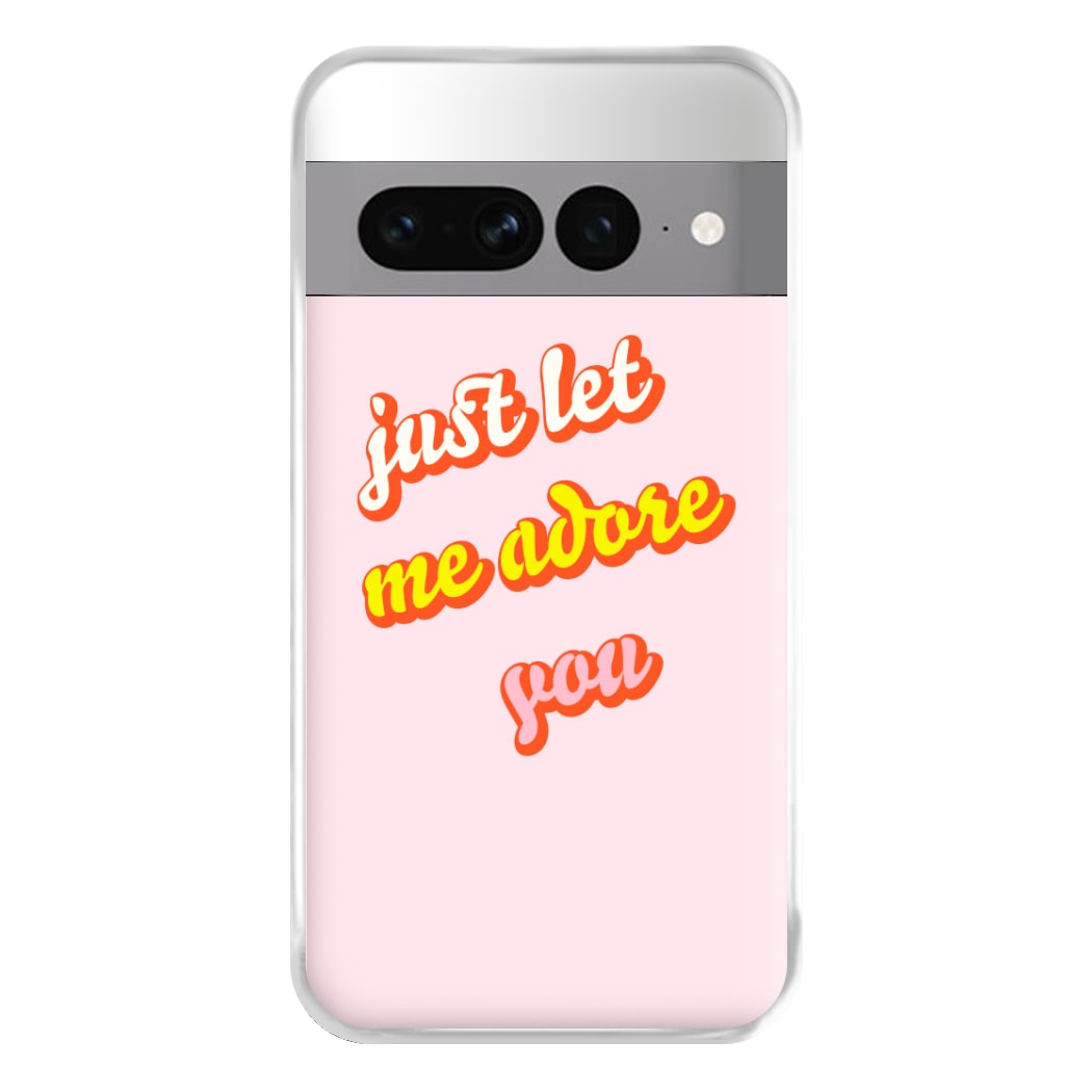 Just Let Me Adore You - Harry Phone Case for Google Pixel 7 Pro