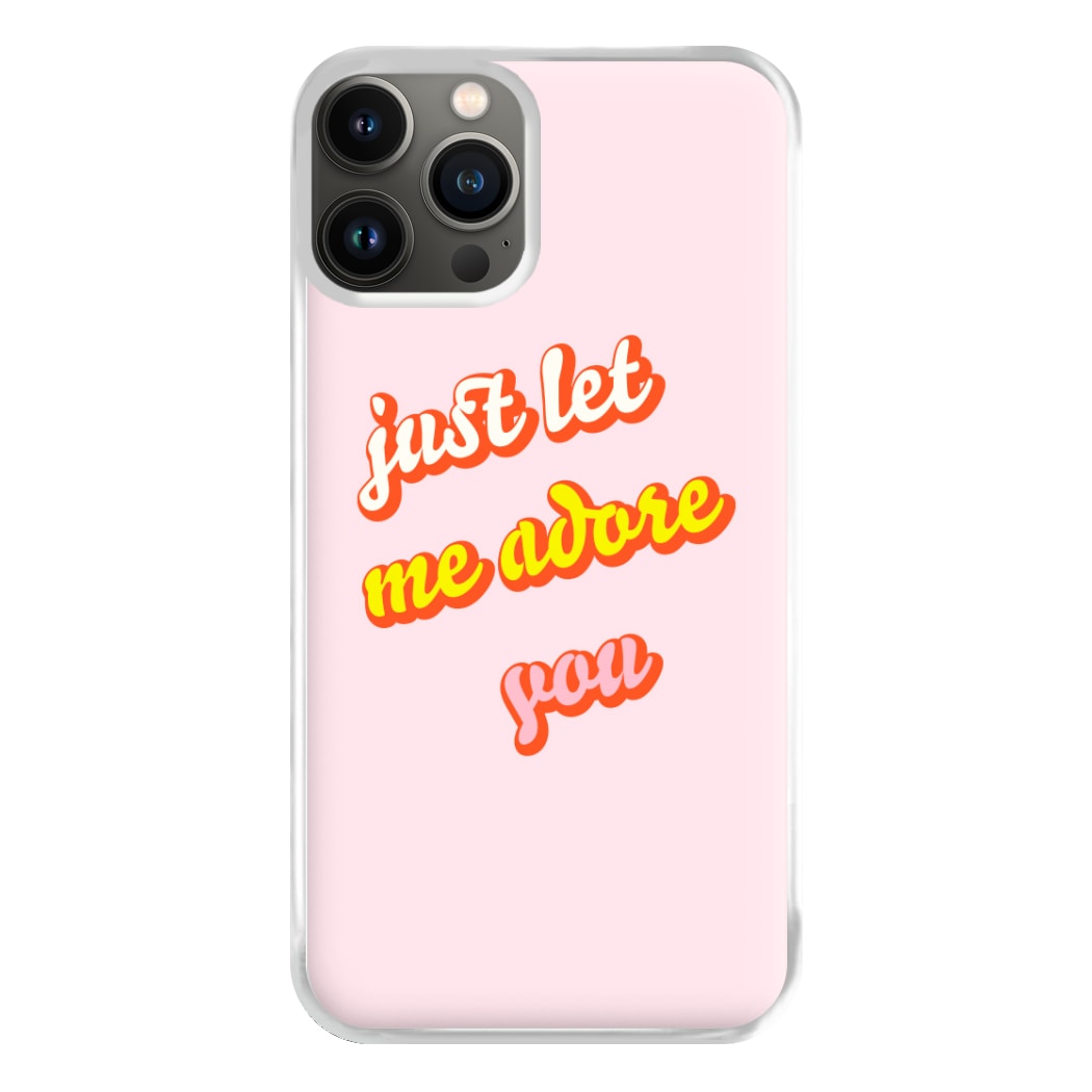 Just Let Me Adore You - Harry Phone Case for iPhone 13 Pro Max