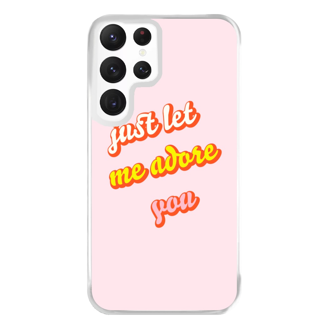 Just Let Me Adore You - Harry Phone Case for Galaxy S22 Ultra