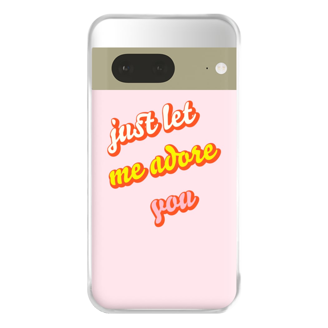 Just Let Me Adore You - Harry Phone Case for Google Pixel 7a