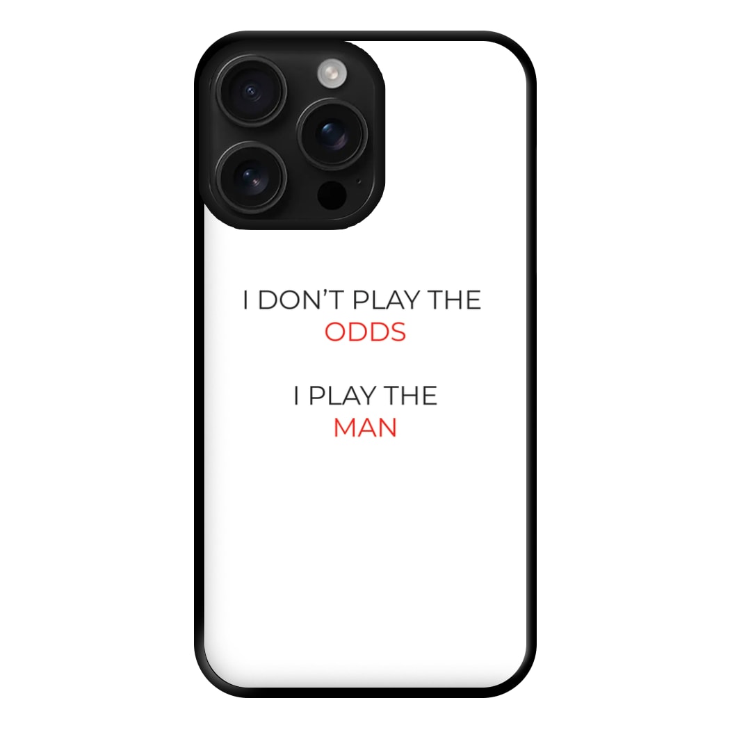 I Don't Play The Odds Phone Case