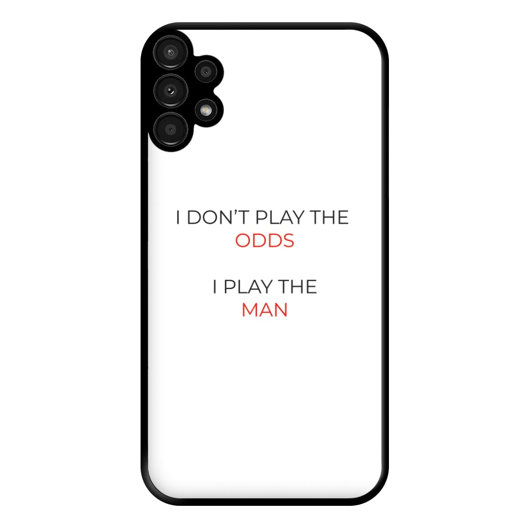 I Don't Play The Odds Phone Case for Galaxy A13