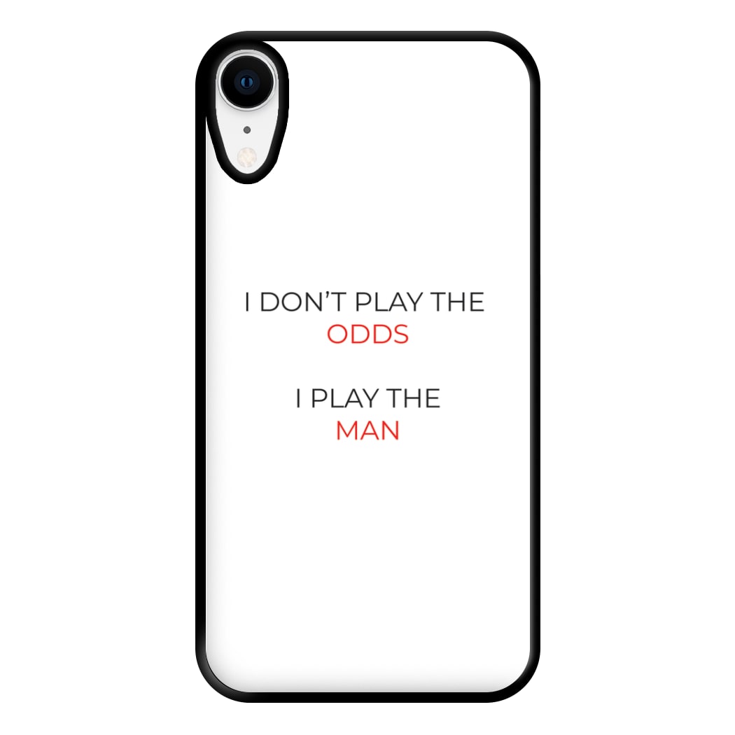 I Don't Play The Odds Phone Case for iPhone XR