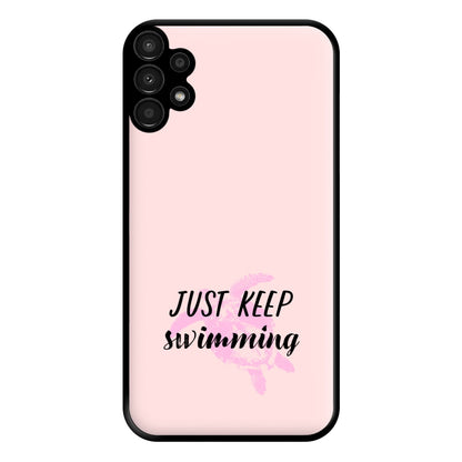 Just Keep Swimming - Summer Phone Case for Galaxy A13