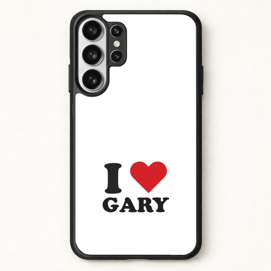 I Love Gary Phone Case for Galaxy S26 Ultra