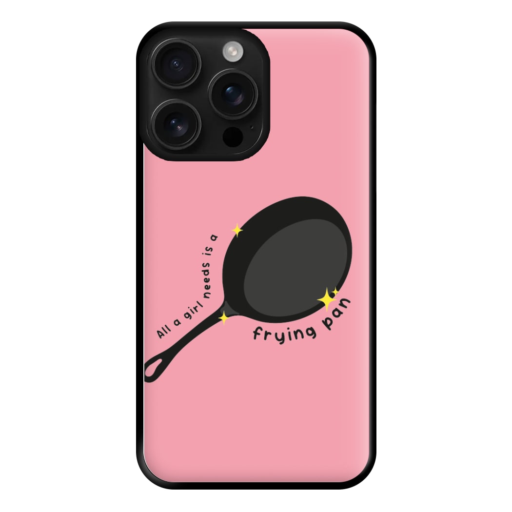 All A Girl Needs Is A Frying Pan Phone Case