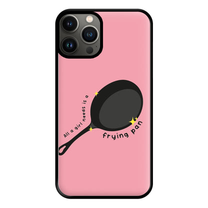 All A Girl Needs Is A Frying Pan Phone Case for iPhone 13 Pro Max