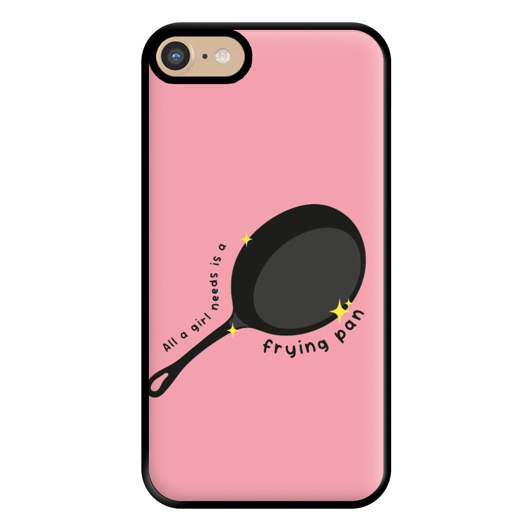 All A Girl Needs Is A Frying Pan Phone Case for iPhone 6 / 7 / 8 / SE