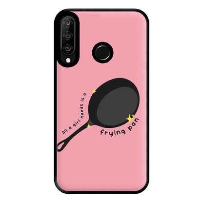 All A Girl Needs Is A Frying Pan Phone Case for Huawei P30 Lite