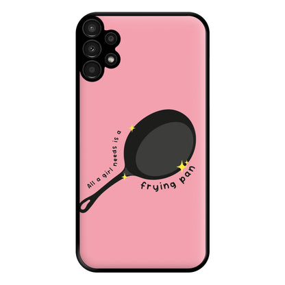 All A Girl Needs Is A Frying Pan Phone Case for Galaxy A13