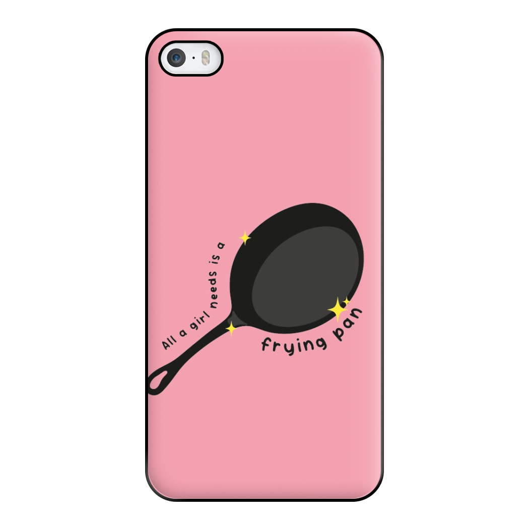 All A Girl Needs Is A Frying Pan Phone Case for iPhone 5 / 5s / SE 2016