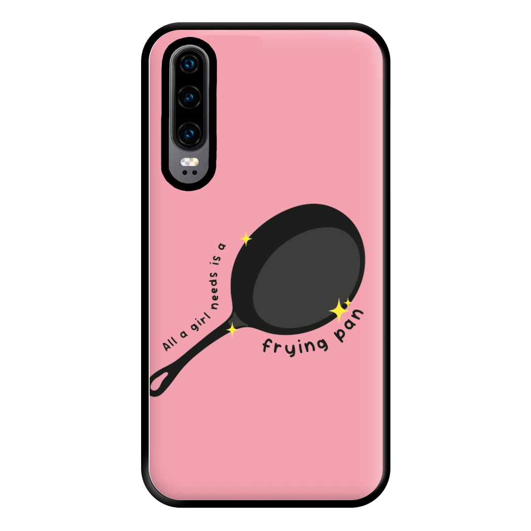 All A Girl Needs Is A Frying Pan Phone Case for Huawei P30