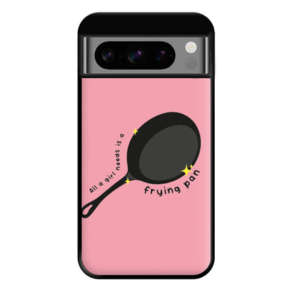 All A Girl Needs Is A Frying Pan Phone Case for Google Pixel 8 Pro