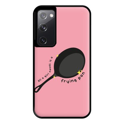 All A Girl Needs Is A Frying Pan Phone Case for Galaxy S20FE