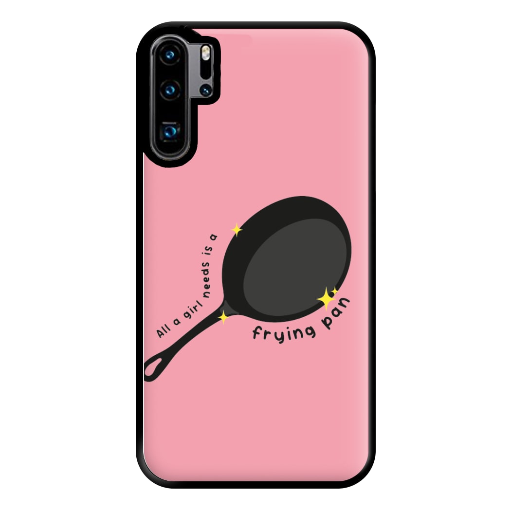 All A Girl Needs Is A Frying Pan Phone Case for Huawei P30 Pro