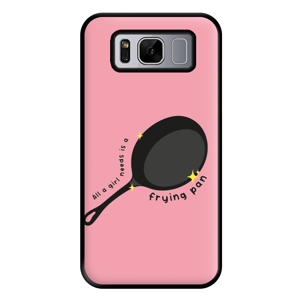 All A Girl Needs Is A Frying Pan Phone Case for Galaxy S8 Plus