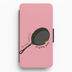 All A Girl Needs Is A Frying Pan Flip / Wallet Phone Case