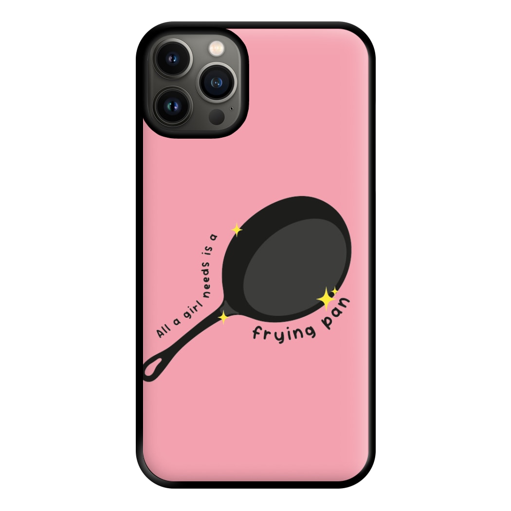 All A Girl Needs Is A Frying Pan Phone Case for iPhone 13