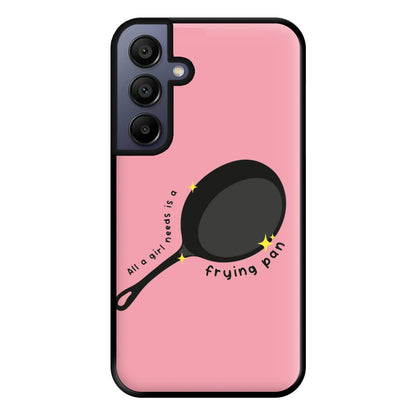 All A Girl Needs Is A Frying Pan Phone Case for Galaxy A15