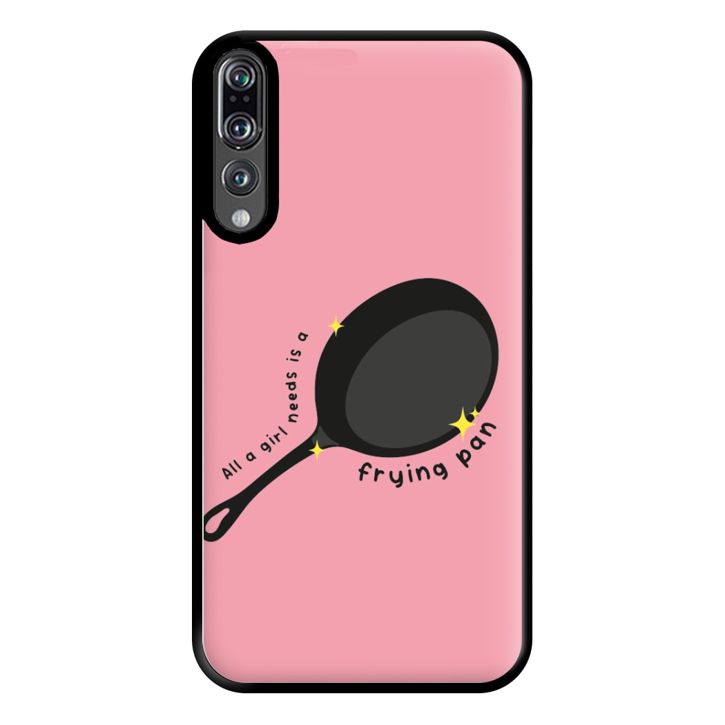 All A Girl Needs Is A Frying Pan Phone Case for Huawei P20 Pro