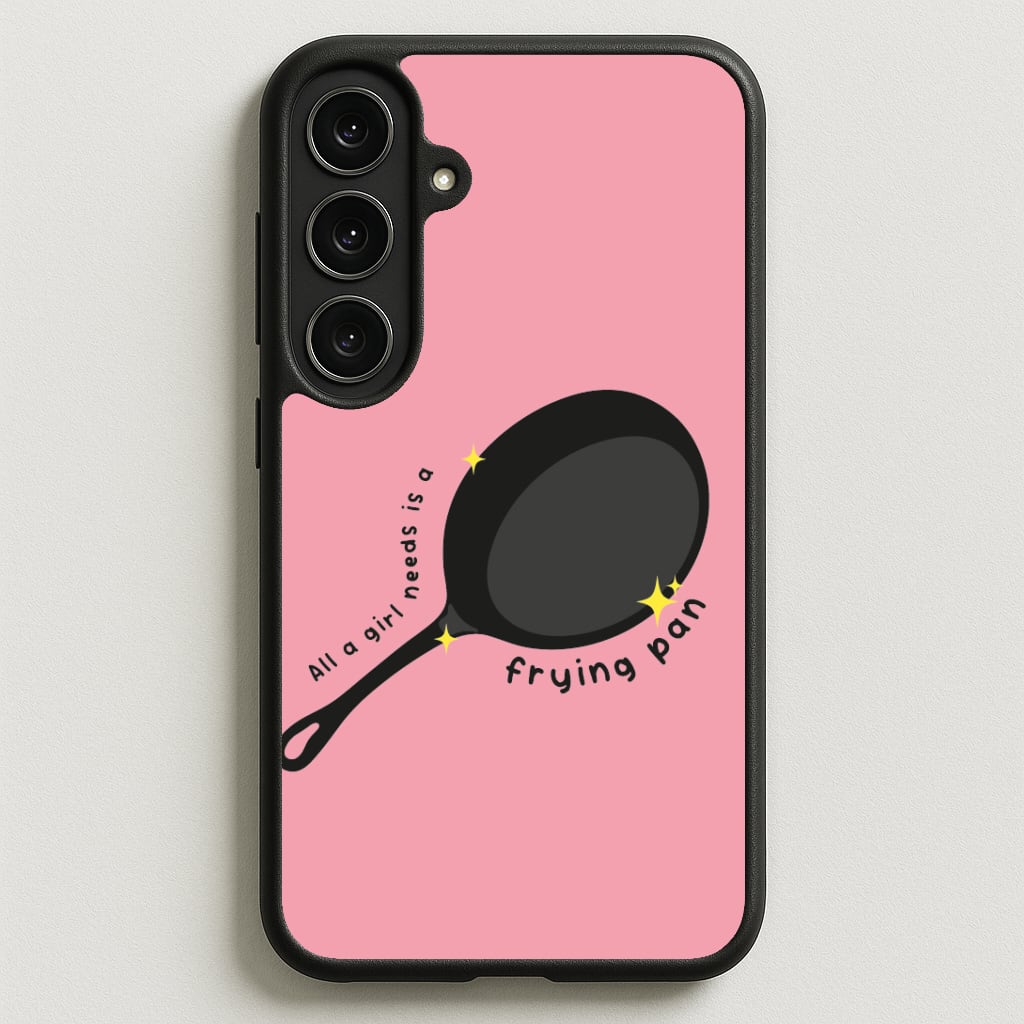 All A Girl Needs Is A Frying Pan Phone Case for Galaxy S25FE
