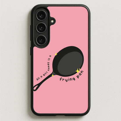All A Girl Needs Is A Frying Pan Phone Case for Galaxy S25FE