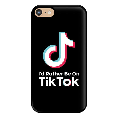 I'd Rather Be On TikTok Phone Case for iPhone 6 / 7 / 8 / SE