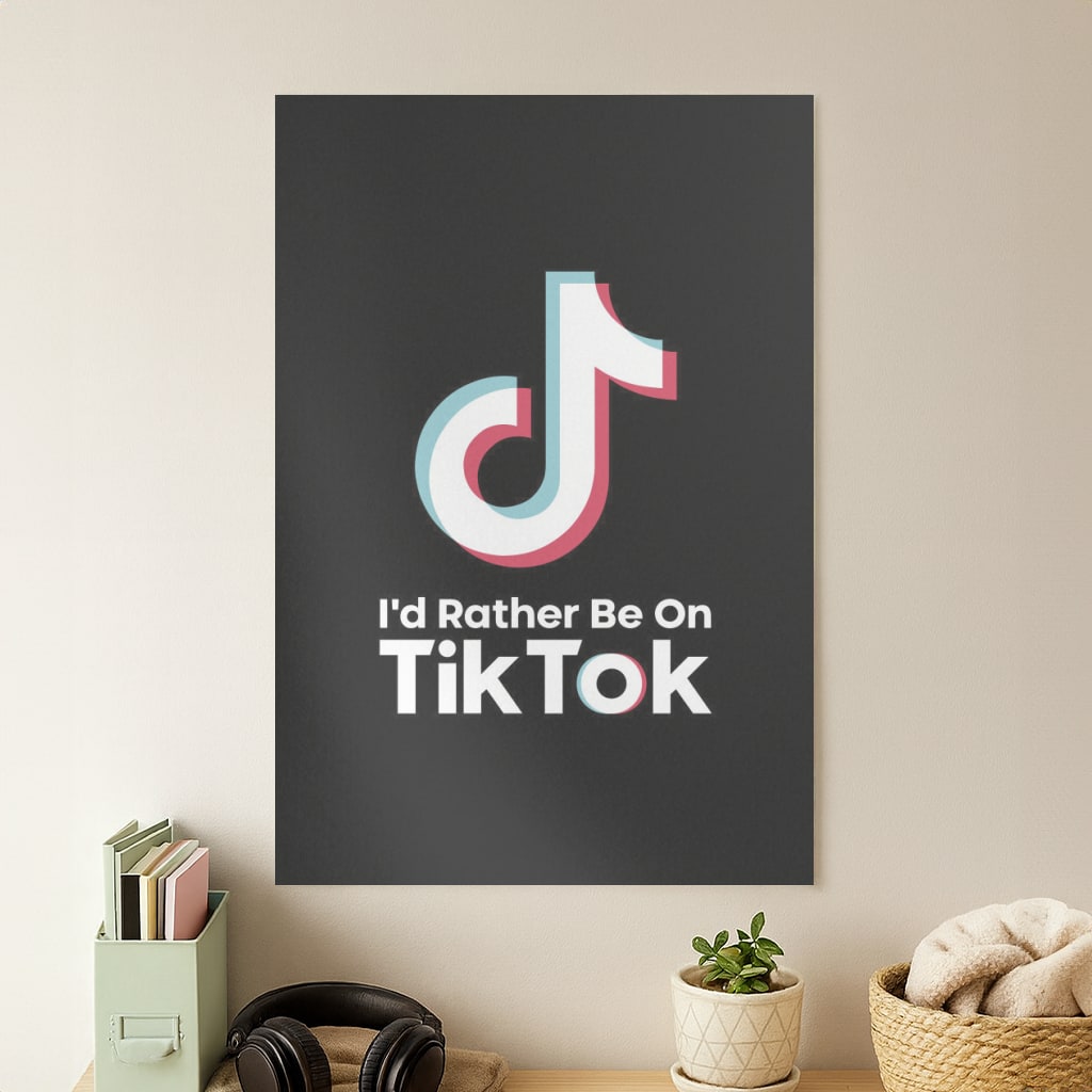 I'd Rather Be On TikTok Poster