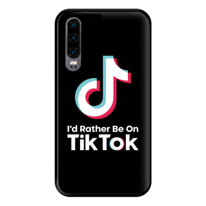 I'd Rather Be On TikTok Phone Case for Huawei P30