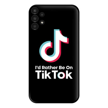 I'd Rather Be On TikTok Phone Case for Galaxy A13