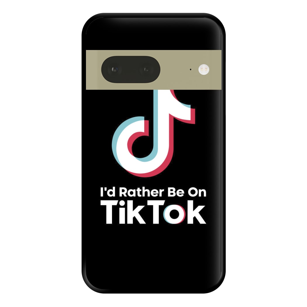 I'd Rather Be On TikTok Phone Case for Google Pixel 7a