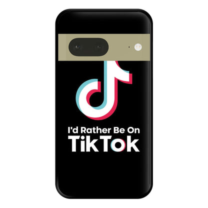 I'd Rather Be On TikTok Phone Case for Google Pixel 7a