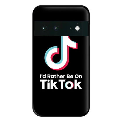 I'd Rather Be On TikTok Phone Case for Google Pixel 6a