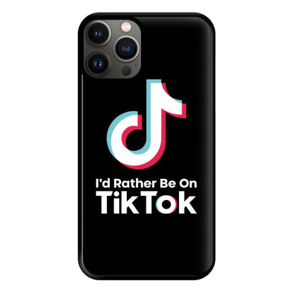 I'd Rather Be On TikTok Phone Case for iPhone 13 Pro Max