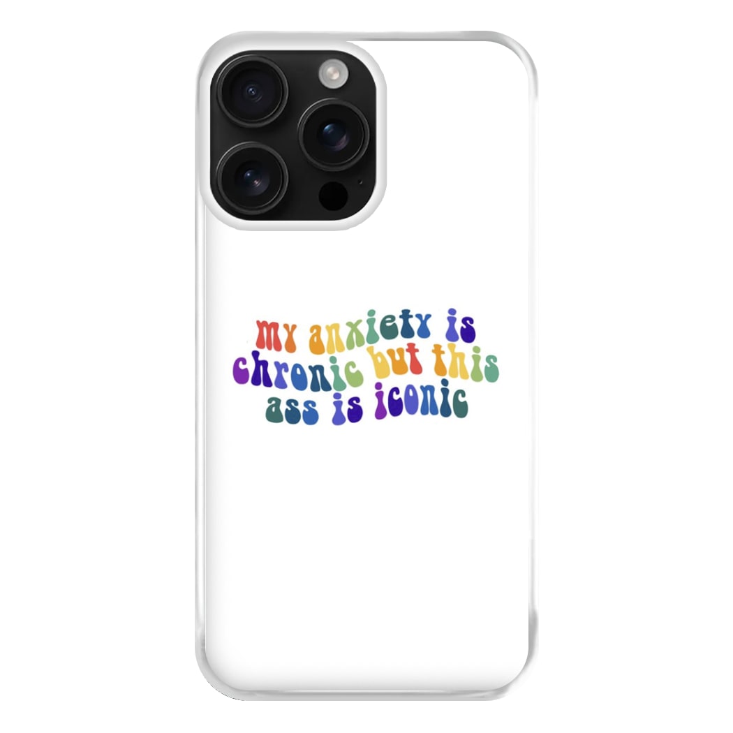 My Anxiety Is Chronic But This Ass Is Iconic - TikTok Phone Case